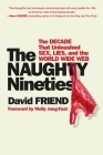 The Naughty Nineties: The Decade that Unleashed Sex, Lies, and the World Wide Web Cover Image