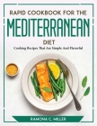 Rapid Cookbook for the Mediterranean Diet: Cooking Recipes That Are Simple And Flavorful Cover Image