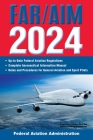 FAR/AIM 2024: Up-to-Date Federal Aviation Regulations / Aeronautical Information Manual (FAR/AIM Federal Aviation Regulations) By Federal Aviation Administration Cover Image