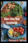 Blue Zone Diet Cookbook: Healthy Recipes for Longevity and Wellness Cover Image