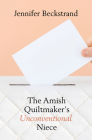 The Amish Quiltmaker's Unconventional Niece By Jennifer Beckstrand Cover Image