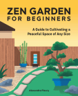 Zen Garden for Beginners: A Guide to Cultivating a Peaceful Space of Any Size Cover Image