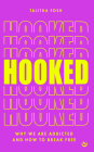 Hooked: Why we are addicted and how to break free By Talitha Fosh Cover Image