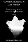 Covert Narcissism in Love and Sex: Relationship with a narcissist in a romantic mask By Kathleen C. Boisvert Cover Image