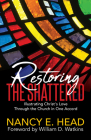 Restoring the Shattered: Illustrating Christ's Love Through the Church in One Accord By Nancy E. Head, William D. Watkins (Foreword by) Cover Image