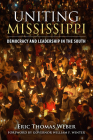 Uniting Mississippi: Democracy and Leadership in the South By Eric Thomas Weber, William F. Winter (Foreword by) Cover Image