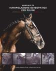 Manuale di Manipolazione Osteopatica per Equini By Paolo Merli, Gorka Vazquez Cover Image
