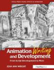 Animation Writing and Development: From Script Development to Pitch (Focal Press Visual Effects and Animation) By Jean Wright Cover Image