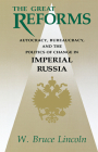 The Great Reforms: Autocracy, Bureaucracy, and the Politics of Change in Imperial Russia By W. Bruce Lincoln Cover Image