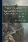 Monographie De La Cathédrale De Quimper, Xiiie-xve Siècle... Cover Image