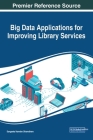 Big Data Applications for Improving Library Services By Sangeeta Namdev Dhamdhere (Editor) Cover Image