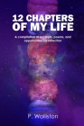 12 Chapters of my Life: A compilation of excerpts, poems, and opportunities for reflection By Design Place (Illustrator), P. Wolliston Cover Image