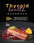 Thyroid Health Cookbook: 50+ Simple and Delicious Recipes That Will Boast Thyroid Health! By Alain Duke Cover Image