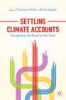 Settling Climate Accounts: Navigating the Road to Net Zero By Thomas Heller (Editor), Alicia Seiger (Editor) Cover Image