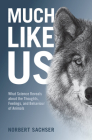 Much Like Us: What Science Reveals about the Thoughts, Feelings, and Behaviour of Animals By Norbert Sachser, Ruby Bilger (Translator) Cover Image