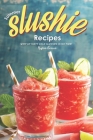 Summer Slushie Recipes: Whip Up Tasty Cold Slushies in No Time! By Heston Brown Cover Image