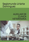 Auxiliar de Clinica Veterinaria: Manual con DIPLOMA ACREDITATIVO opcional By Segismundo Uriarte Dominguez Cover Image