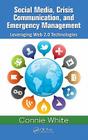 Social Media, Crisis Communication, and Emergency Management: Leveraging Web 2.0 Technologies By Connie M. White Cover Image
