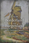 The Geographical Discovery of Burgenland: Science, Geopolitics, Identity and Progress in the Twentieth Century By Ferenc Jankó Cover Image