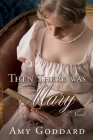 Then There was Mary By Amy Goddard Cover Image