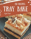 150 Tray Bake Recipes: The Best-ever of Tray Bake Cookbook By Ruth Pratt Cover Image