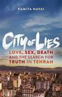 City of Lies: Love, Sex, Death and the Search for Truth in Tehran By Ramita Navai Cover Image