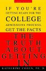 The Truth About Getting In: If You're Getting Ready for the College Admissions Process, Get the Facts Cover Image
