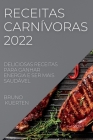 Receitas Carnívoras 2022: Deliciosas Receitas Para Ganhar Energia E Ser Mais Saudável By Bruno Kuerten Cover Image