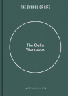 The Calm Workbook: A Guide to Greater Serenity By Life of School the, Alain de Botton (Editor) Cover Image