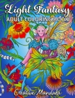 Light Fantasy Adult Coloring Book: 80 Coloring Pages with Princesses, Unicorns, Mermaids, Fairies, Elves, Gnomes, Dragons and much more! Coloring Book Cover Image