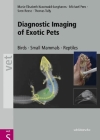 Diagnostic Imaging of Exotic Pets: Birds - Small Mammals - Reptiles By Maria-Elisabeth Krautwald-Junghanns, Michael Pees, Sven Reese, Thomas Tully (Editor) Cover Image