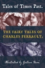 Tales of Times Past: The Fairy Tales of Charles Perrault (Illustrated by Gustave Doré) By Charles Perrault, Gustave Doré (Illustrator), Alex Lubertozzi (Translator) Cover Image