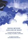 Seeing Beyond Our Line Of Sight: Consciously Moving Through Life's Changes, Transitions, And Deaths Cover Image