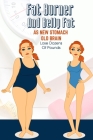 Fat Burner And Belly Fat As New Stomach Old Brain - Lose Dozens Of Pounds: Lose Weight Book By Korey Ansbro Cover Image