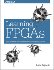 Learning FPGAs: Digital Design for Beginners with Mojo and Lucid Hdl By Justin Rajewski Cover Image