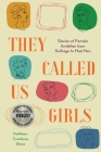 They Called Us Girls: Stories of Female Ambition from Suffrage to Mad Men By Kathleen Courtenay Stone Cover Image