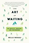 The Art of Waiting: On Fertility, Medicine, and Motherhood Cover Image