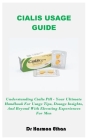 Cialis Usage Guide: Understanding Cialis Pill - Your Ultimate Handbook For Usage Tips, Dosage Insights, And Beyond With Elevating Experien Cover Image