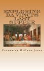 Exploring da Vinci's Last Supper By Catherine McGrew Jaime Cover Image