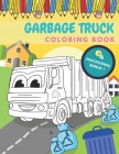 Garbage Truck Coloring Book: Activity And Education For Kids Who Love Trucks! Cover Image