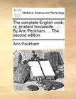 The Complete English Cook; Or, Prudent Housewife. ... by Ann Peckham, ... the Second Edition. By Ann Peckham Cover Image