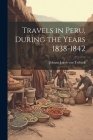 Travels in Peru, During the Years 1838-1842 Cover Image