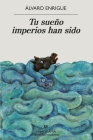 Tu Sueño Imperios Han Sido By Alvaro Enrigue Cover Image