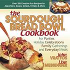 The Sourdough Bread Bowl Cookbook: For Parties, Holiday Celebrations, Family Gatherings, and Everyday Meals By John Vrattos, Lisa Messinger Cover Image