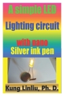 A simple LED lighting circuit with Nano silver ink pen By Kung Linliu Cover Image