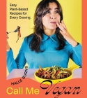 Call Me Vegan: Easy Plant-Based Recipes for Every Craving (A Cookbook) By Halle Burns Cover Image