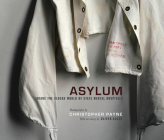 Asylum: Inside the Closed World of State Mental Hospitals By Christopher Payne, Oliver Sacks (Introduction by) Cover Image