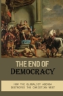 The End Of Democracy: How The Globalist Agenda Destroyed The Christian West: Identity Politics By Cherelle Bumpass Cover Image