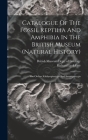 Catalogue Of The Fossil Reptilia And Amphibia In The British Museum (natural History): The Orders Ichthyopterygia And Sauropterygia Cover Image