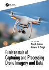 Fundamentals of Capturing and Processing Drone Imagery and Data By Amy Frazier (Editor), Kunwar Singh (Editor) Cover Image